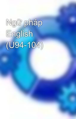 Ngữ pháp English (U94-104)