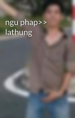 ngu phap>> lathung