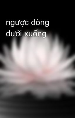 ngược dòng dưới xuống