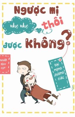 Ngược mị nhẹ nhẹ thôi được không? - Đại Mộng Đương Giác