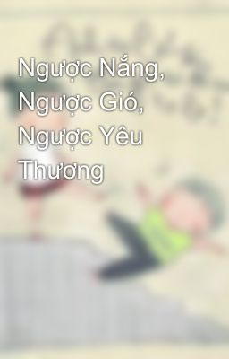 Ngược Nắng, Ngược Gió, Ngược Yêu Thương