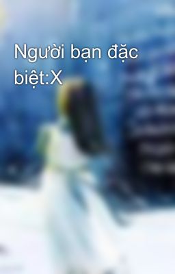 Người bạn đặc biệt:X