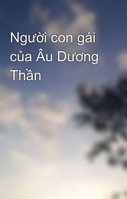 Người con gái của Âu Dương Thần