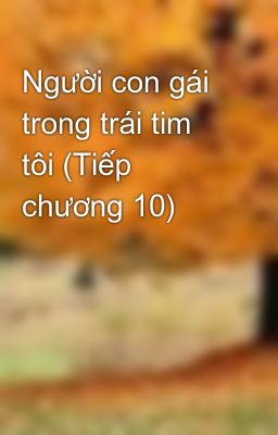 Người con gái trong trái tim tôi (Tiếp chương 10)