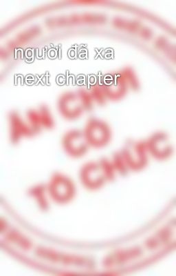 người đã xa next chapter