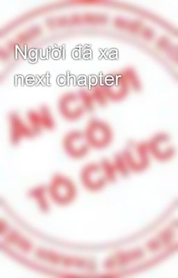 Người đã xa next chapter