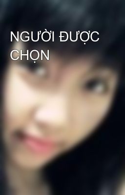 NGƯỜI ĐƯỢC CHỌN