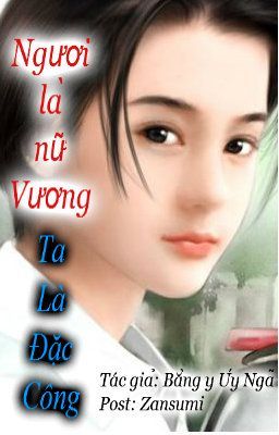 Ngươi là nữ vương, ta là đặc công!