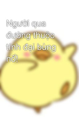 Người qua đường thuộc tính đại bùng nổ!