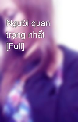 Người quan trọng nhất [Full]