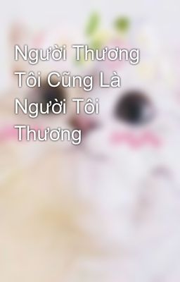 Người Thương Tôi Cũng Là Người Tôi Thương 