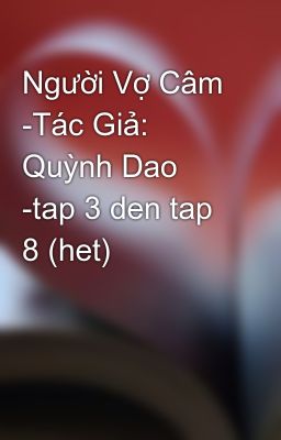 Người Vợ Câm -Tác Giả: Quỳnh Dao -tap 3 den tap 8 (het)