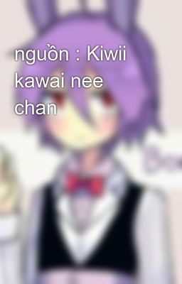 nguồn : Kiwii kawai nee chan