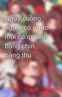 Ngụy cuồng ngạo, có ngươi mới có quang, băng chín, băng thu