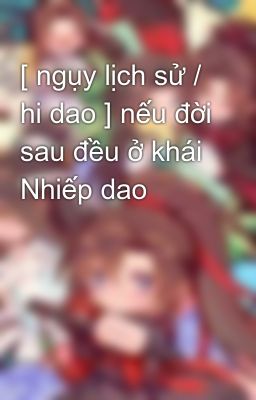 [ ngụy lịch sử / hi dao ] nếu đời sau đều ở khái Nhiếp dao 