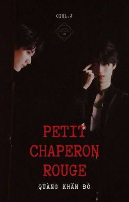 Nguyên Châu Luật || Le Petit Chaperon Rouge (18+)