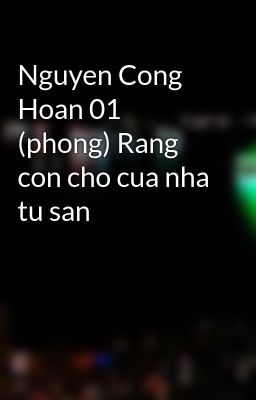 Nguyen Cong Hoan 01 (phong) Rang con cho cua nha tu san