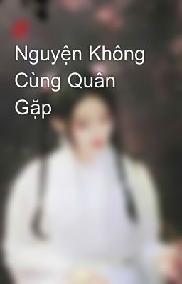 Nguyện Không Cùng Quân Gặp    