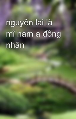 nguyên lai là mĩ nam a đồng nhân