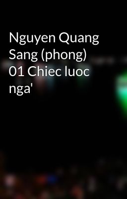 Nguyen Quang Sang (phong) 01 Chiec luoc nga'