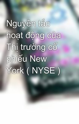 Nguyên tắc hoạt động của Thị trường cổ phiếu New York ( NYSE )