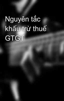 Nguyên tắc khấu trừ thuế GTGT