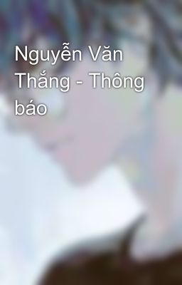 Nguyễn Văn Thắng - Thông báo