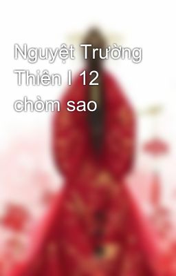 Nguyệt Trường Thiên I 12 chòm sao