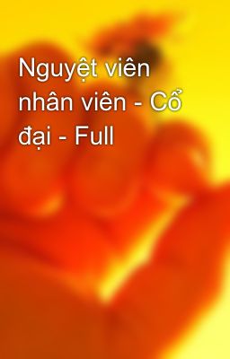 Nguyệt viên nhân viên - Cổ đại - Full