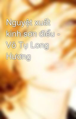 Nguyệt xuất kinh sơn điểu - Vô Tụ Long Hương