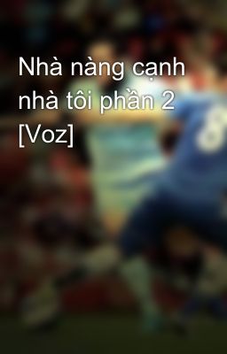 Nhà nàng cạnh nhà tôi phần 2 [Voz]