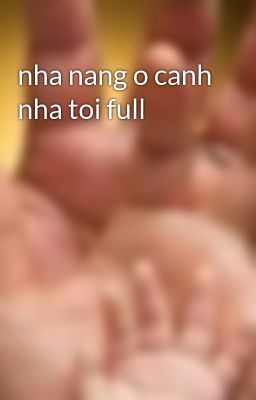 nha nang o canh nha toi full