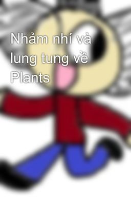 Nhảm nhí và lung tung về Plants