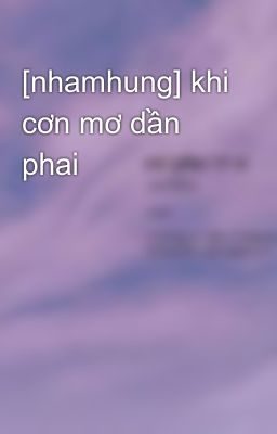 [nhamhung] khi cơn mơ dần phai