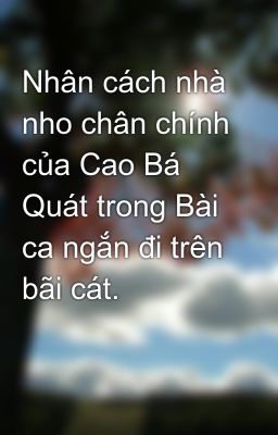 Nhân cách nhà nho chân chính của Cao Bá Quát trong Bài ca ngắn đi trên bãi cát.