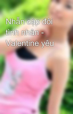 Nhẫn cặp đôi tình nhân - Valentine yêu