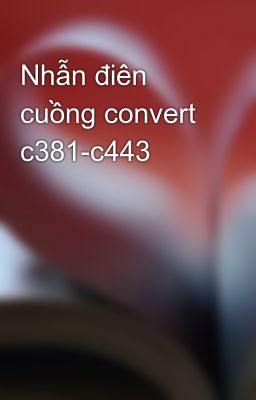 Nhẫn điên cuồng convert c381-c443