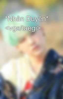 *Nhân Duyên* <vga/taegi>