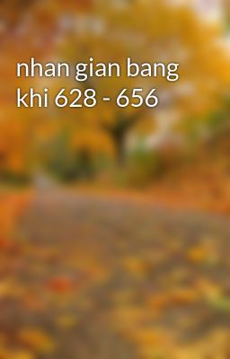 nhan gian bang khi 628 - 656