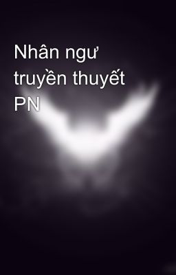 Nhân ngư truyền thuyết PN