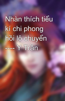 Nhàn thích tiểu kí chi phong hồi lộ chuyển ---- Y Trần