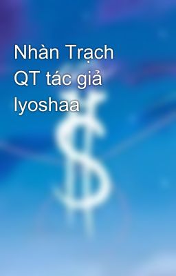 Nhàn Trạch QT tác giả lyoshaa