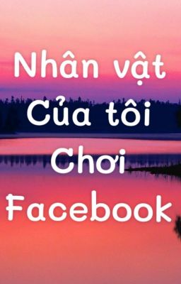 Nhân vật của tôi chơi facebook