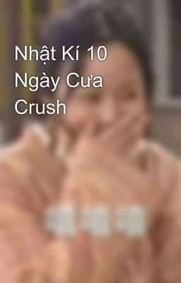 Nhật Kí 10 Ngày Cưa Crush