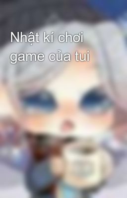 Nhật kí chơi game của tui