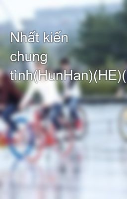 Nhất kiến chung tình(HunHan)(HE)(M)(Longfic)