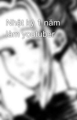 Nhật ký 1 năm làm youtuber