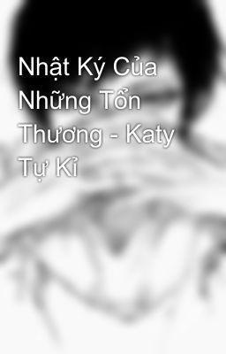 Nhật Ký Của Những Tổn Thương - Katy Tự Kỉ