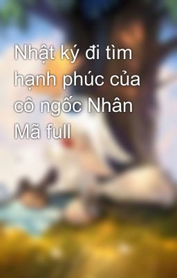 Nhật ký đi tìm hạnh phúc của cô ngốc Nhân Mã full