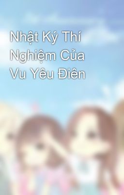 Nhật Ký Thí Nghiệm Của Vu Yêu Điên